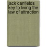 Jack Canfields Key to Living the Law of Attraction door Jack Canfield
