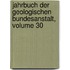 Jahrbuch Der Geologischen Bundesanstalt, Volume 30