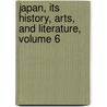 Japan, Its History, Arts, and Literature, Volume 6 door Frank Brinkley