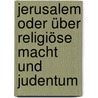 Jerusalem oder über religiöse Macht und Judentum by Moses Mendelssohn