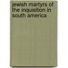 Jewish Martyrs Of The Inquisition In South America door George Alexander Kohut