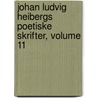 Johan Ludvig Heibergs Poetiske Skrifter, Volume 11 door Johan Ludvig Heiberg