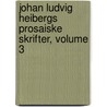 Johan Ludvig Heibergs Prosaiske Skrifter, Volume 3 door Johan Ludvig Heiberg
