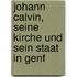 Johann Calvin, Seine Kirche Und Sein Staat in Genf