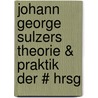 Johann George Sulzers Theorie & Praktik Der # Hrsg door Johann Georg Sulzer