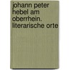 Johann Peter Hebel am Oberrhein. Literarische Orte door Franz Littmann