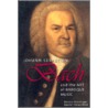 Johann Sebastian Bach and the Art of Baroque Music door Donna Getzinger