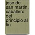 Jose de San Martin, Caballero del Principio Al Fin