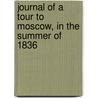 Journal Of A Tour To Moscow, In The Summer Of 1836 door Robert Bateman Paul
