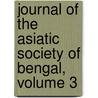 Journal Of The Asiatic Society Of Bengal, Volume 3 door . Anonymous