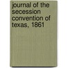 Journal Of The Secession Convention Of Texas, 1861 door Ernest William Winkler