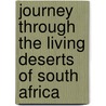 Journey Through The Living Deserts Of South Africa door C.M. Dean