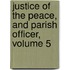 Justice of the Peace, and Parish Officer, Volume 5