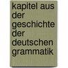 Kapitel Aus Der Geschichte Der Deutschen Grammatik door Max Hermann Jellinek