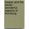 Kaspar And The Seven Wonderful Pigeons Of Wurzburg door Julia Goddard