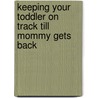 Keeping Your Toddler On Track Till Mommy Gets Back by Walter Roark