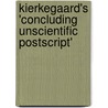 Kierkegaard's 'Concluding Unscientific Postscript' door Rick Anthony Furtak