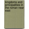 Kingdoms and Principalities in the Roman Near East door Onbekend