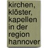 Kirchen, Klöster, Kapellen in der Region Hannover