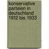 Konservative Parteien in Deutschland 1912 bis 1933 door Kirsten Heinsohn