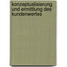 Konzeptualisierung und Ermittlung des Kundenwertes door Christian Berghorn