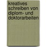 Kreatives Schreiben von Diplom- und Doktorarbeiten door Lutz von Werder
