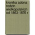 Kronika Aobna Rodzin Wielkopolskich Od 1863-1876 R