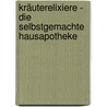 Kräuterelixiere - Die selbstgemachte Hausapotheke by Miriam Wiegele