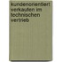 Kundenorientiert verkaufen im Technischen Vertrieb