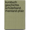Kursbuch Geschichte. Schülerband. Rheinland-Pfalz door Onbekend