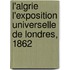 L'Algrie L'Exposition Universelle de Londres, 1862