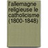 L'Allemagne Religieuse Le Catholicisme (1800-1848)