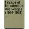 L'Alsace Et Les Combats Des Vosges (1914-1918) ... by Unknown