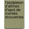 L'Asclpieion D'Athnes D'Aprs de Rcentes Dcouvertes door Paul Girard