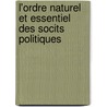 L'Ordre Naturel Et Essentiel Des Socits Politiques door Pierre-Paul-Franois Le De La Rivire