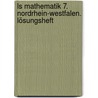 Ls Mathematik 7. Nordrhein-westfalen. Lösungsheft by Lambacher-Schweizer