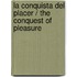 La Conquista del Placer / The Conquest of Pleasure