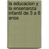 La Educacion y la Ensenanza Infantil de 3 A 6 Anos door Montserrat Gimenez