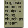 La Iglesia Como un Equipo = Doing Church as a Team by Wayne Cordeiro