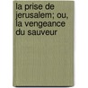 La Prise De Jerusalem; Ou, La Vengeance Du Sauveur door Camille Chabaneau