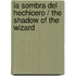 La Sombra del Hechicero / The Shadow of the Wizard