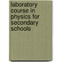 Laboratory Course in Physics for Secondary Schools