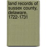 Land Records Of Sussex County, Delaware, 1722-1731 door Johnita P. Malone