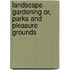 Landscape Gardening Or, Parks And Pleasure Grounds