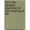 Larry the Penguin Searches for the Meaning of Life door Charles Belser