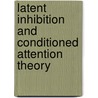 Latent Inhibition And Conditioned Attention Theory door R.E. Lubow