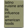 Latino Cuisine And Its Influence On American Foods by Jean Ford