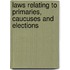 Laws Relating to Primaries, Caucuses and Elections