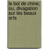 Le Bol De Chine; Ou, Divagation Sur Les Beaux Arts by Pierre Mille