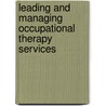 Leading And Managing Occupational Therapy Services door Brent Braveman